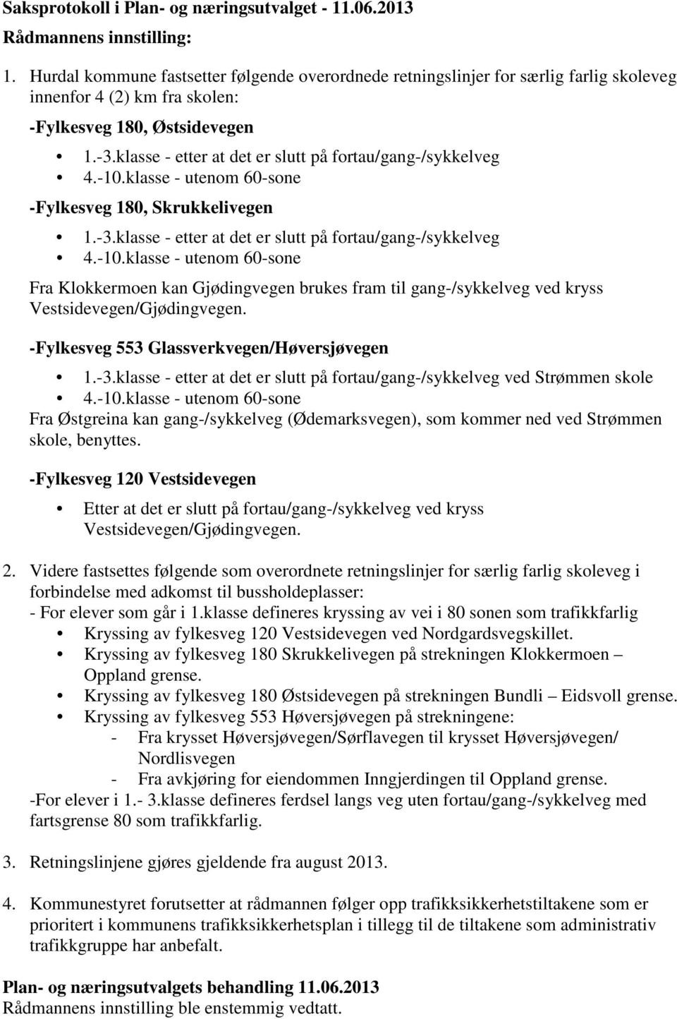 Strømmen skole - Fra krysset Høversjøvegen/Sørflavegen til krysset Høversjøvegen/ - Fra avkjøring for eiendommen Inngjerdingen