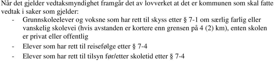 vanskelig skolevei (hvis avstanden er kortere enn grensen på 4 (2) km), enten skolen er privat eller