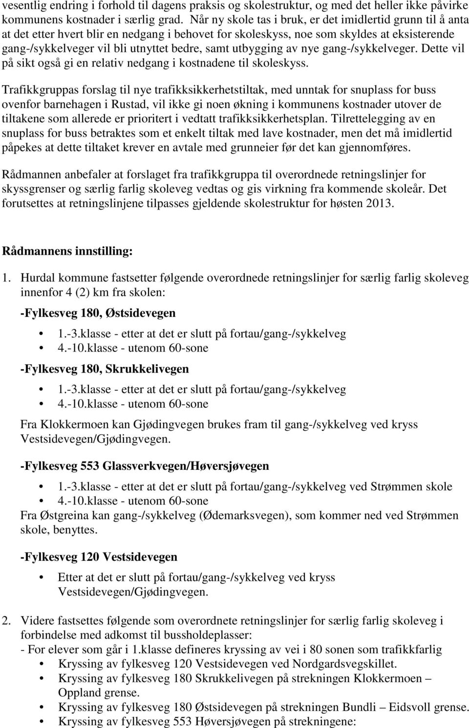 utbygging av nye gang-/sykkelveger. Dette vil på sikt også gi en relativ nedgang i kostnadene til skoleskyss.