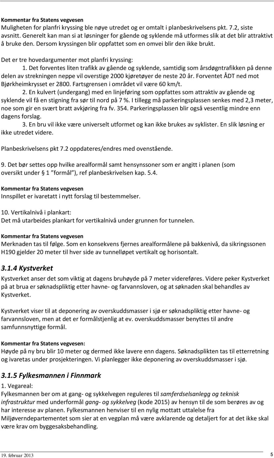 Det er tre hovedargumenter mot planfri kryssing: 1.