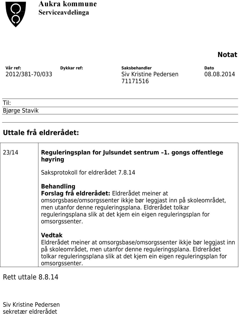 Eldrerådet tolkar reguleringsplana slik at det kjem ein eigen reguleringsplan for omsorgssenter.