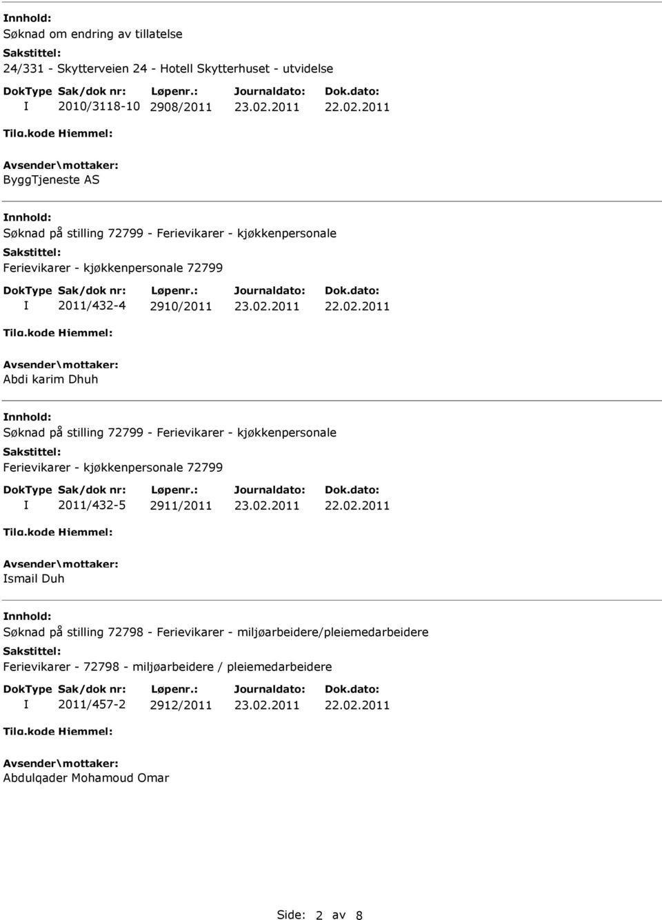 72799 - Ferievikarer - kjøkkenpersonale Ferievikarer - kjøkkenpersonale 72799 2011/432-5 2911/2011 smail Duh nnhold: Søknad på stilling 72798 -