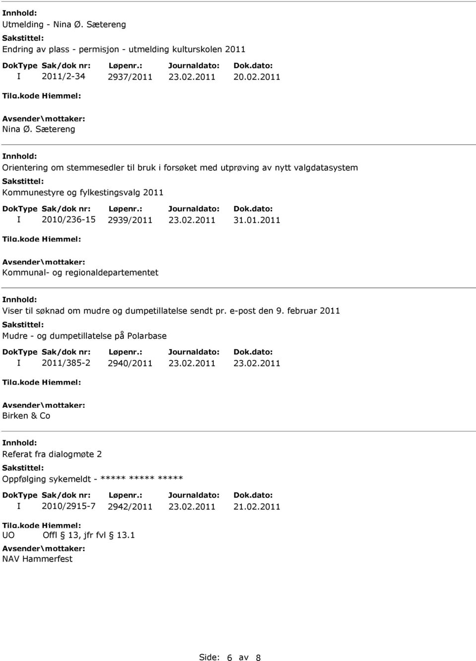 2010/236-15 2939/2011 31.01.2011 Kommunal- og regionaldepartementet nnhold: Viser til søknad om mudre og dumpetillatelse sendt pr. e-post den 9.