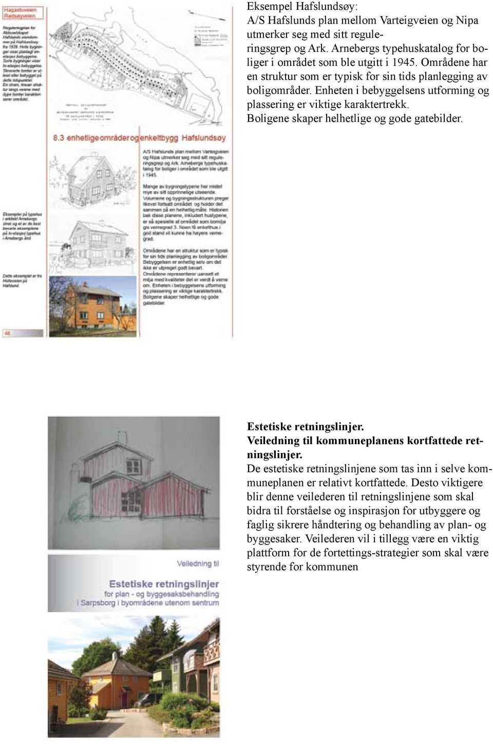 Estetiske retningslinjer. Veiledning til kommuneplanens kortfattede retningslinjer. De estetiske retningslinjene som tas inn i selve kommuneplanen er relativt kortfattede.