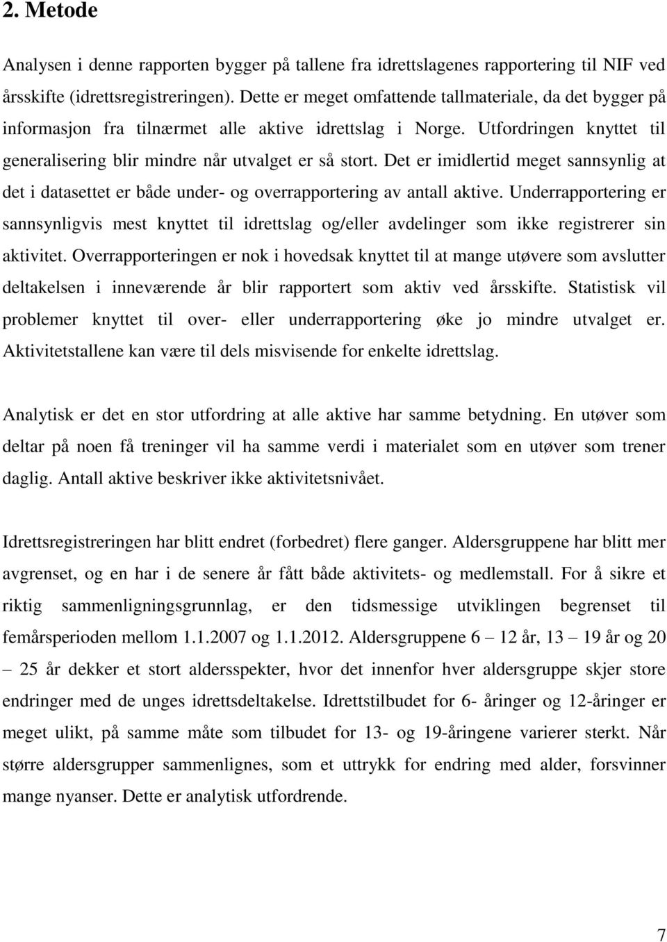 Det er imidlertid meget sannsynlig at det i datasettet er både under- og overrapportering av antall aktive.