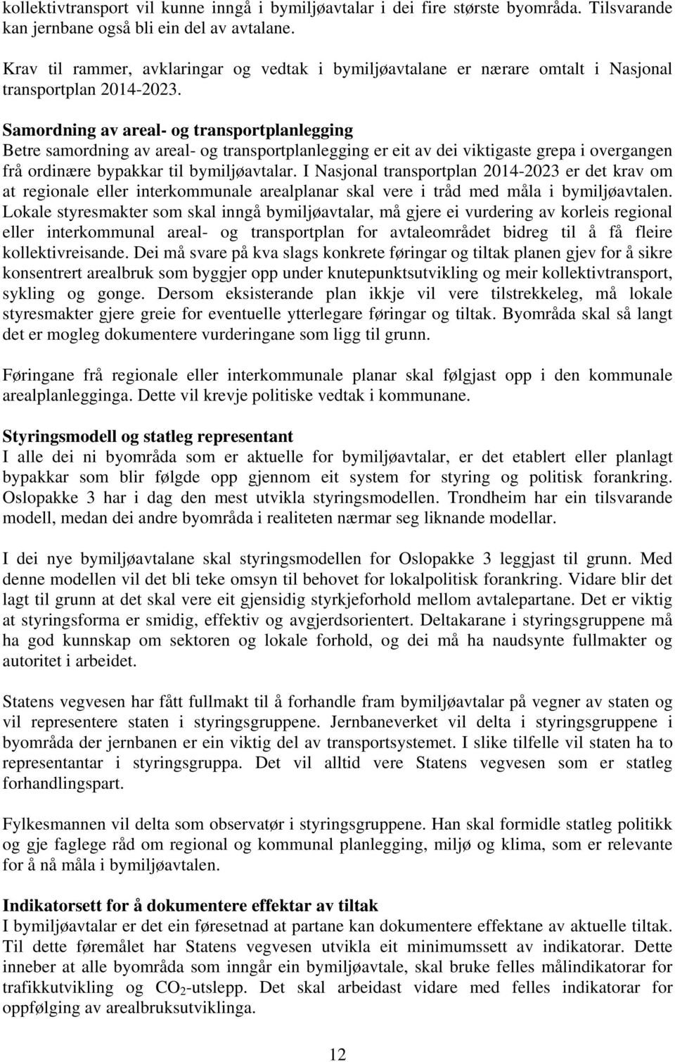 Samordning av areal- og transportplanlegging Betre samordning av areal- og transportplanlegging er eit av dei viktigaste grepa i overgangen frå ordinære bypakkar til bymiljøavtalar.