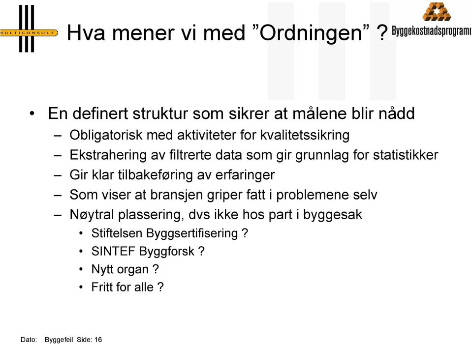 Ekstrahering av filtrerte data som gir grunnlag for statistikker Gir klar tilbakeføring av erfaringer Som