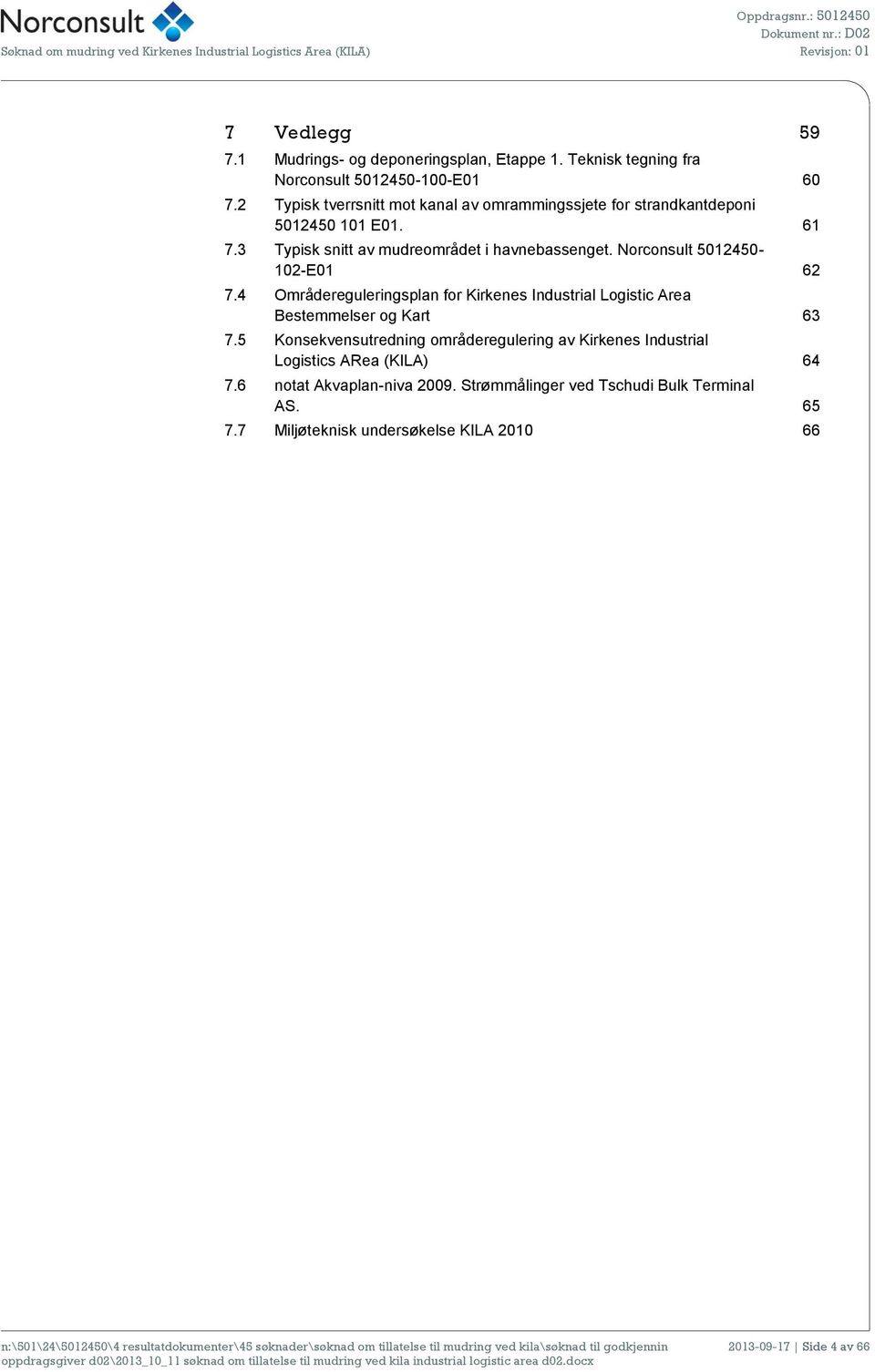 Norconsult 5012450-102-E01 62 7.4 Områdereguleringsplan for Kirkenes Industrial Logistic Area Bestemmelser og Kart 63 7.