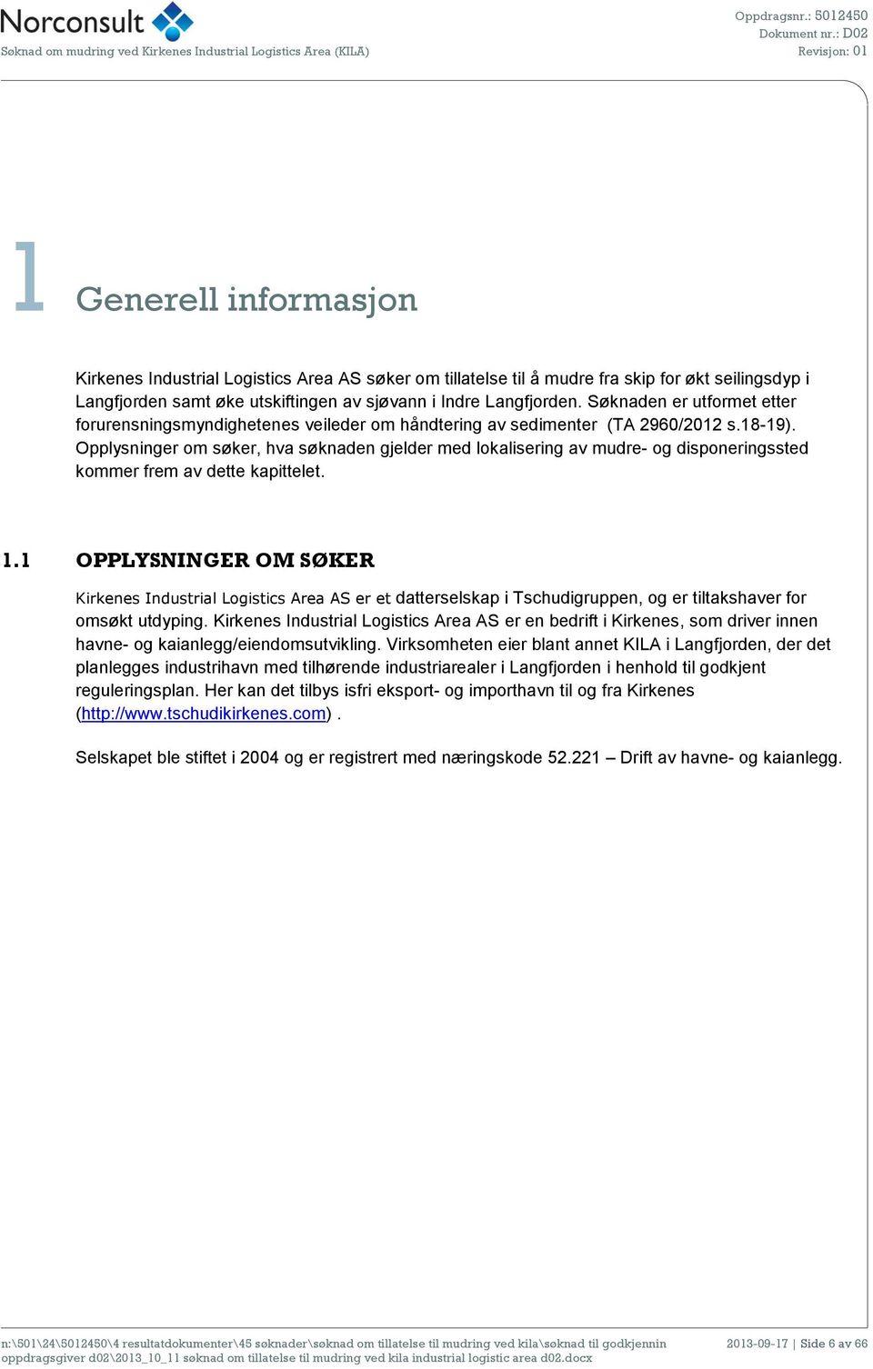 seilingsdyp i Langfjorden samt øke utskiftingen av sjøvann i Indre Langfjorden. Søknaden er utformet etter forurensningsmyndighetenes veileder om håndtering av sedimenter (TA 2960/2012 s.18-19).