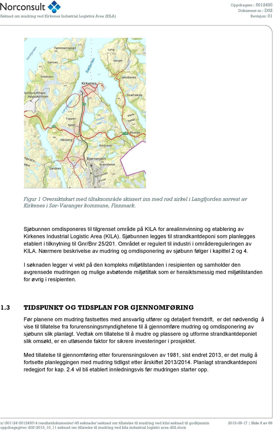 kommune, Finnmark. Sjøbunnen omdisponeres til tilgrenset område på KILA for arealinnvinning og etablering av Kirkenes Industrial Logistic Area (KILA).