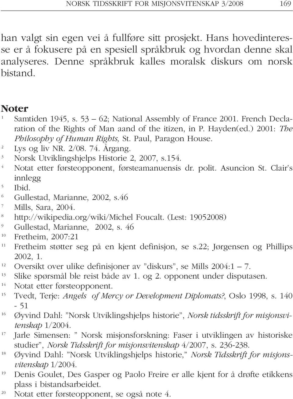 ) 2001: The Philosophy of Human Rights, St. Paul, Paragon House. 2 Lys og liv NR. 2/08. 74. Årgang. 3 Norsk Utviklingshjelps Historie 2, 2007, s.154. 4 Notat etter førsteopponent, førsteamanuensis dr.