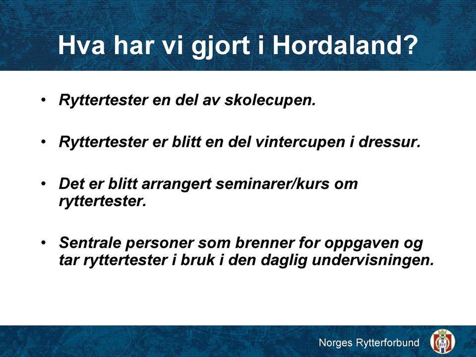 Det er blitt arrangert seminarer/kurs om ryttertester.