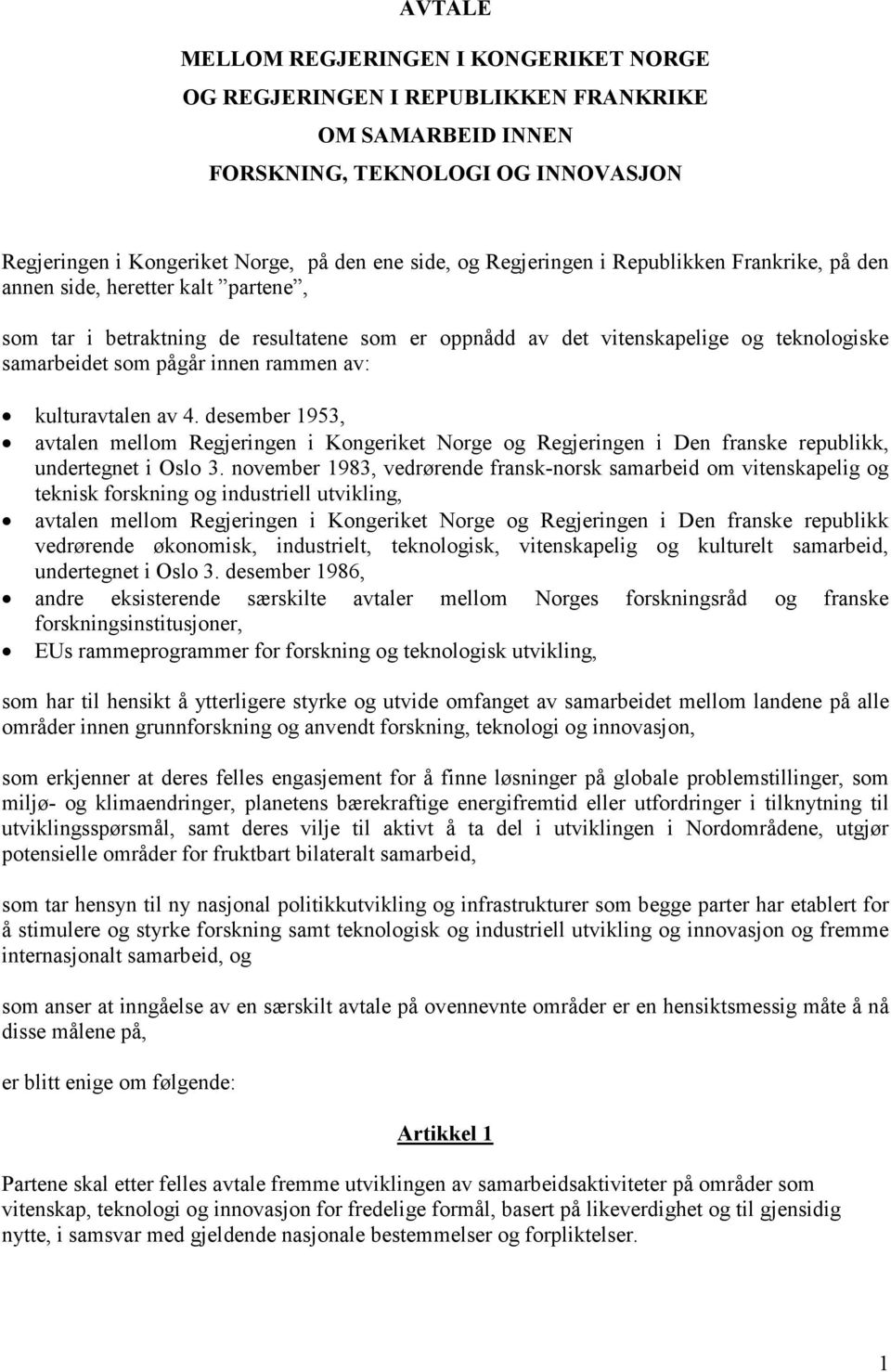 rammen av: kulturavtalen av 4. desember 1953, avtalen mellom Regjeringen i Kongeriket Norge og Regjeringen i Den franske republikk, undertegnet i Oslo 3.