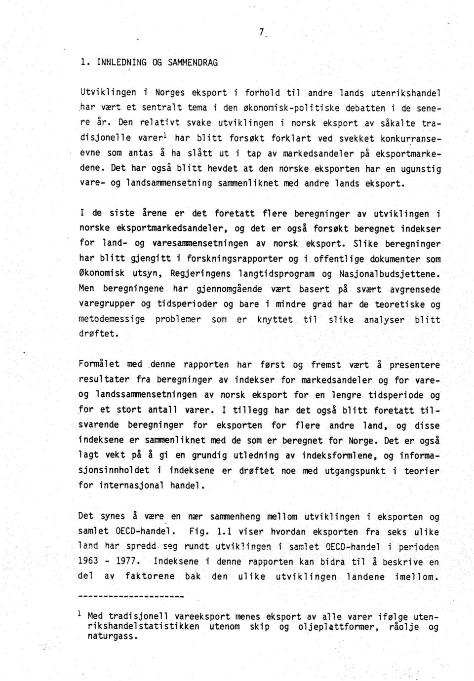 dene. Det har ogsa blitt hevdet at den norske eksporten har en ugunstig vare- og landsammensetning sammenliknet med andre lands eksport.