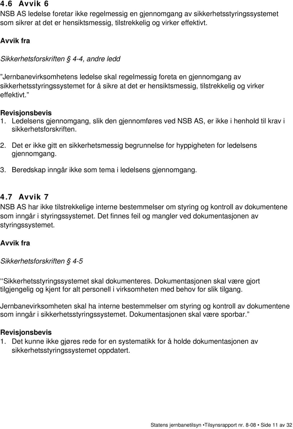 og virker effektivt. Revisjonsbevis 1. Ledelsens gjennomgang, slik den gjennomføres ved NSB AS, er ikke i henhold til krav i sikkerhetsforskriften. 2.