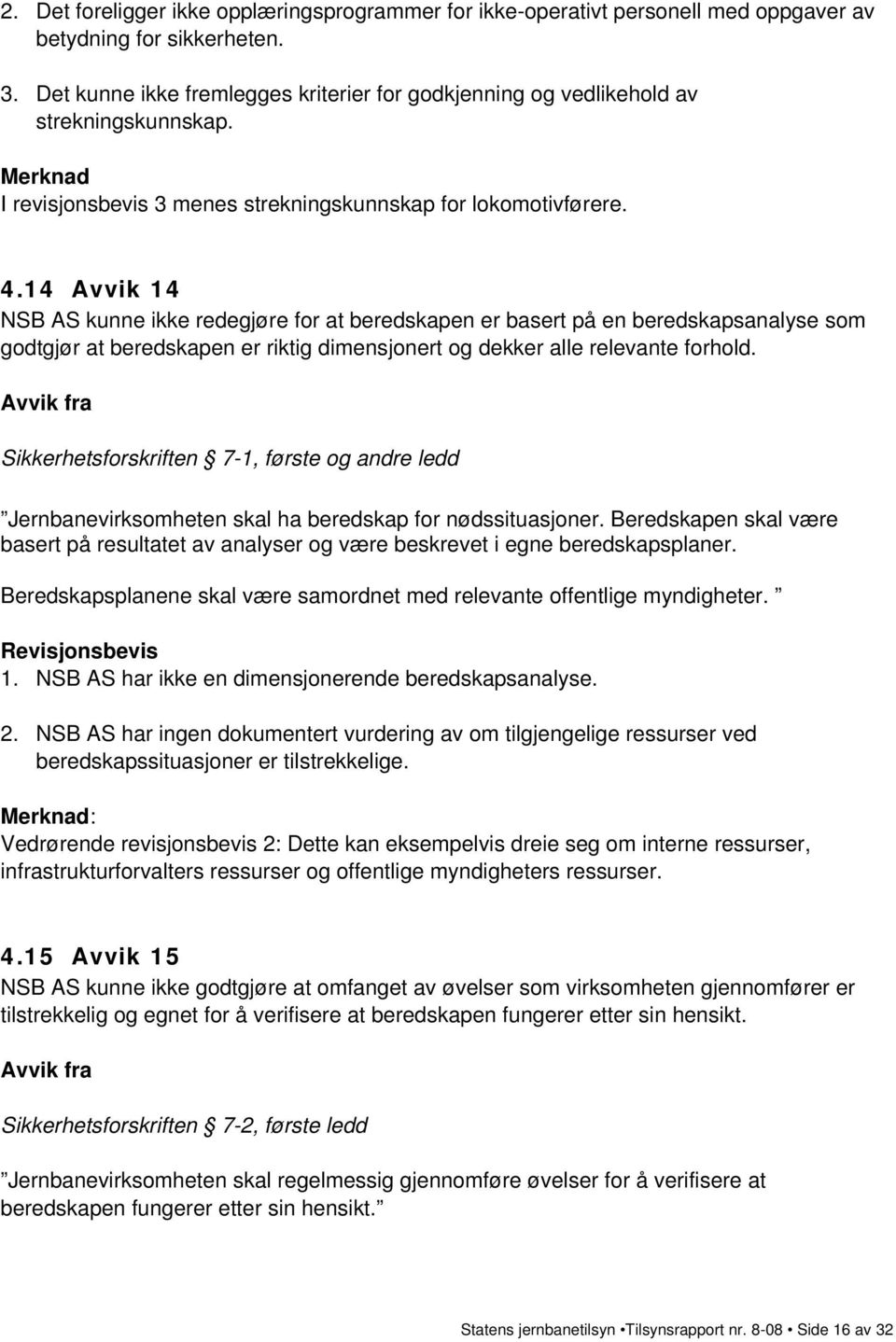 14 Avvik 14 NSB AS kunne ikke redegjøre for at beredskapen er basert på en beredskapsanalyse som godtgjør at beredskapen er riktig dimensjonert og dekker alle relevante forhold.