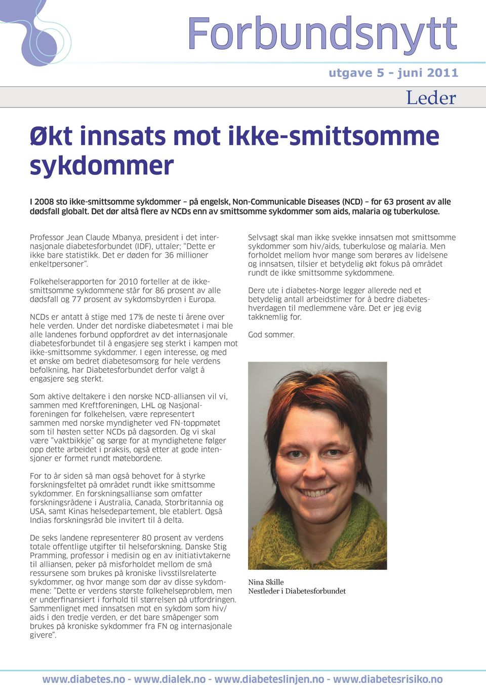 Professor Jean Claude Mbanya, president i det internasjonale diabetesforbundet (IDF), uttaler; Dette er ikke bare statistikk. Det er døden for 36 millioner enkeltpersoner.