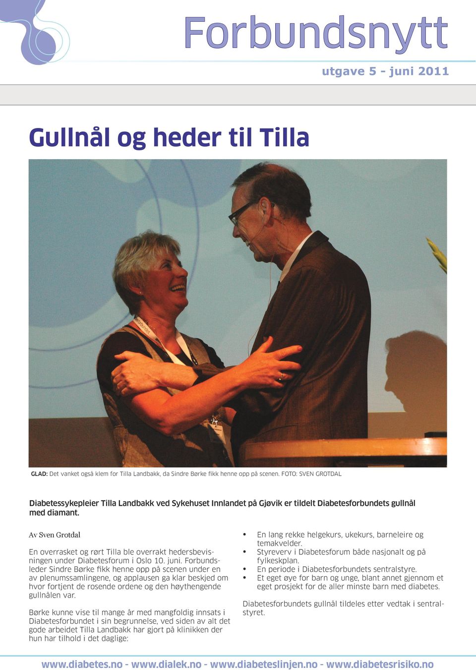 Av Sven Grotdal En overrasket og rørt Tilla ble overrakt hedersbevisningen under Diabetesforum i Oslo 10. juni.