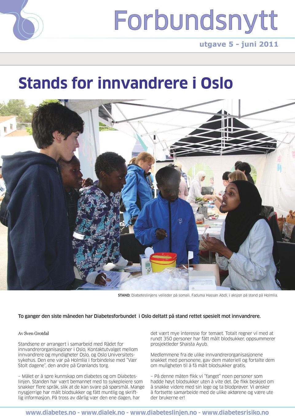 Av Sven Grotdal Standsene er arrangert i samarbeid med Rådet for innvandrerorganisasjoner i Oslo, Kontaktutvalget mellom innvandrere og myndigheter Oslo, og Oslo Universitetssykehus.