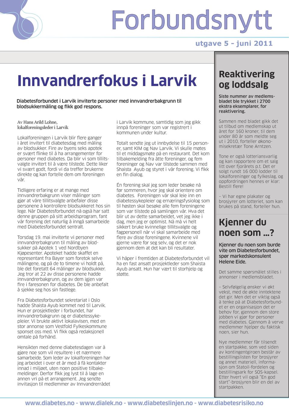 Av Hans Arild Lohne, lokalforeningsleder i Larvik Lokalforeningen i Larvik blir flere ganger i året invitert til diabetesdag med måling av blodsukker.