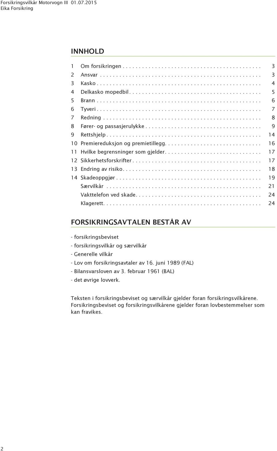 .. 18 14 Skadeoppgjør... 19 Særvilkår... 21 Vakttelefon ved skade... 24 Klagerett.