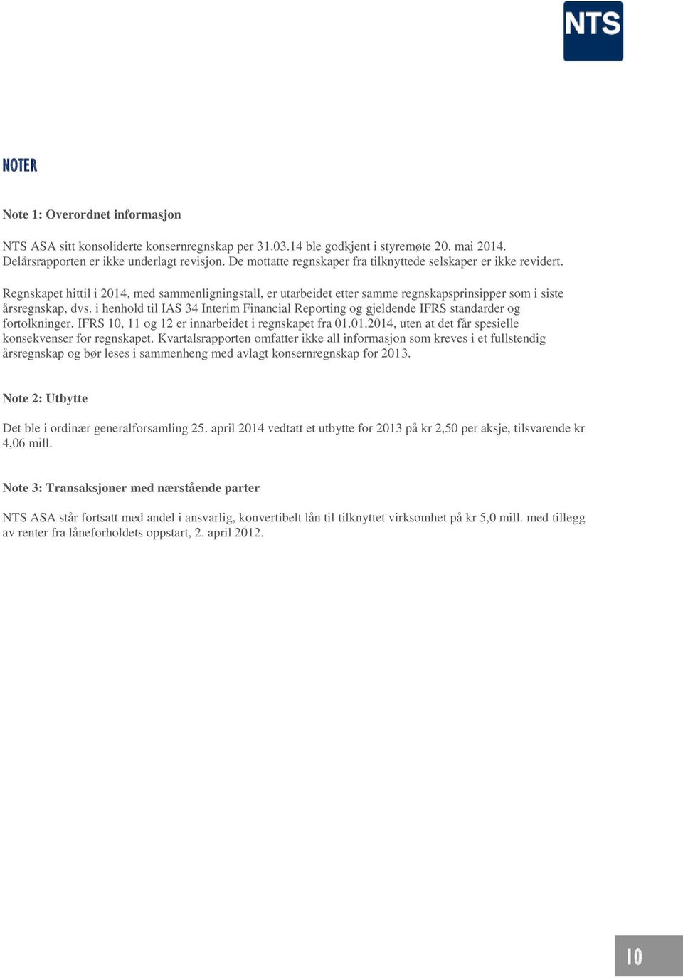 i henhold til IAS 34 Interim Financial Reporting og gjeldende IFRS standarder og fortolkninger. IFRS 10, 11 og 12 er innarbeidet i regnskapet fra 01.