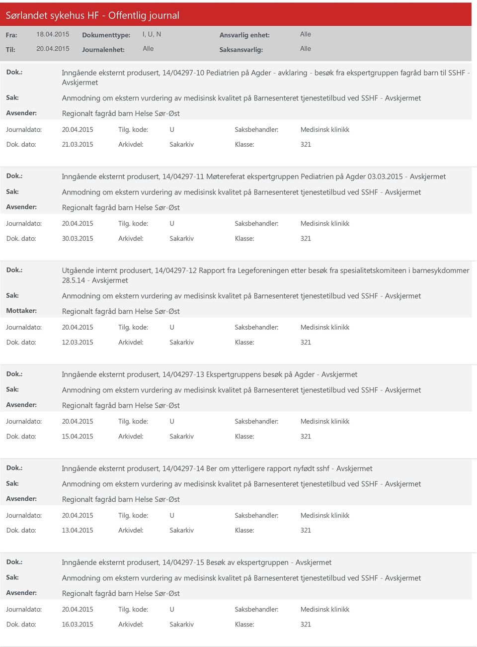 2015 Arkivdel: Sakarkiv 321 Inngående eksternt produsert, 14/04297-11 Møtereferat ekspertgruppen Pediatrien på Agder 03.