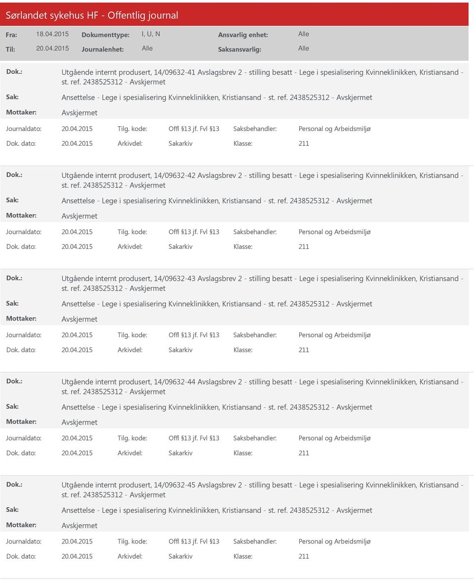 dato: Arkivdel: Sakarkiv tgående internt produsert, 14/09632-42 Avslagsbrev 2 - stilling besatt - Lege i spesialisering Kvinneklinikken, Kristiansand - st. ref.