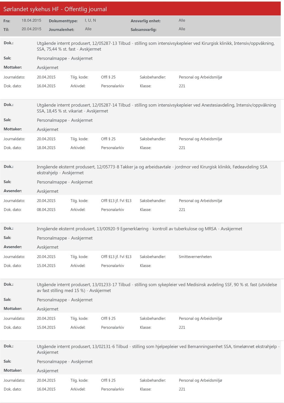 dato: Arkivdel: Personalarkiv Inngående eksternt produsert, 12/05773-8 Takker ja og arbeidsavtale - jordmor ved Kirurgisk klinikk, Fødeavdeling SSA ekstrahjelp - Personalmappe - Dok. dato: 08.04.