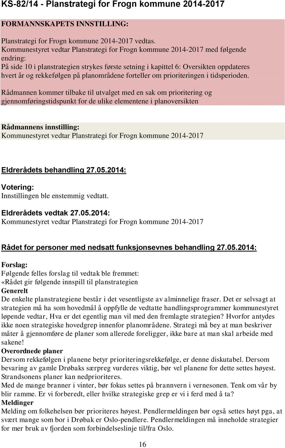 planområdene forteller om prioriteringen i tidsperioden.