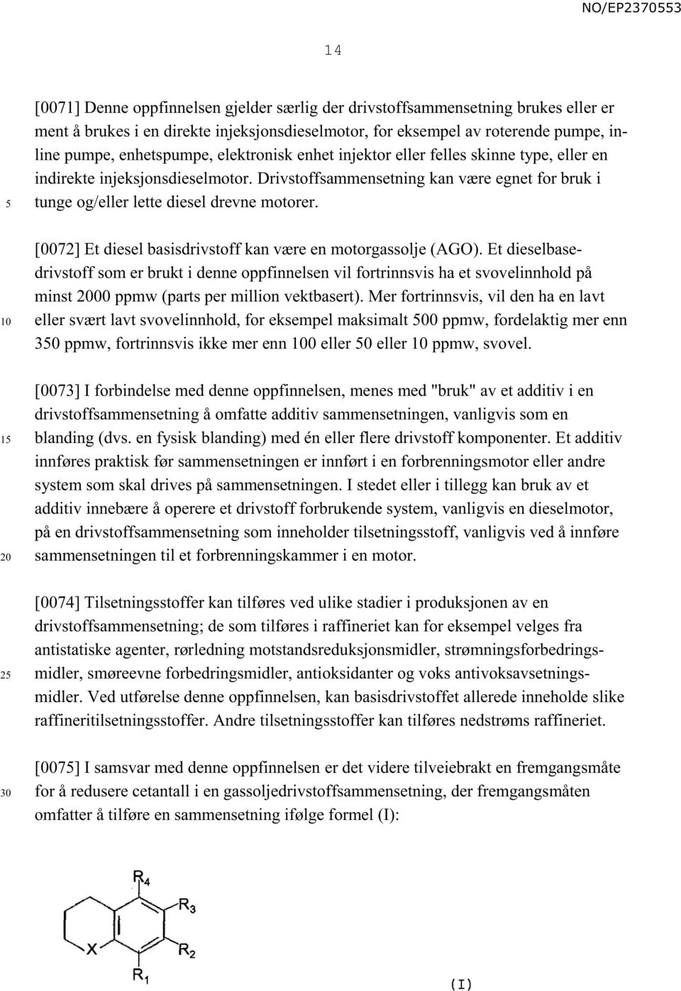 1 2 [0072] Et diesel basisdrivstoff kan være en motorgassolje (AGO).