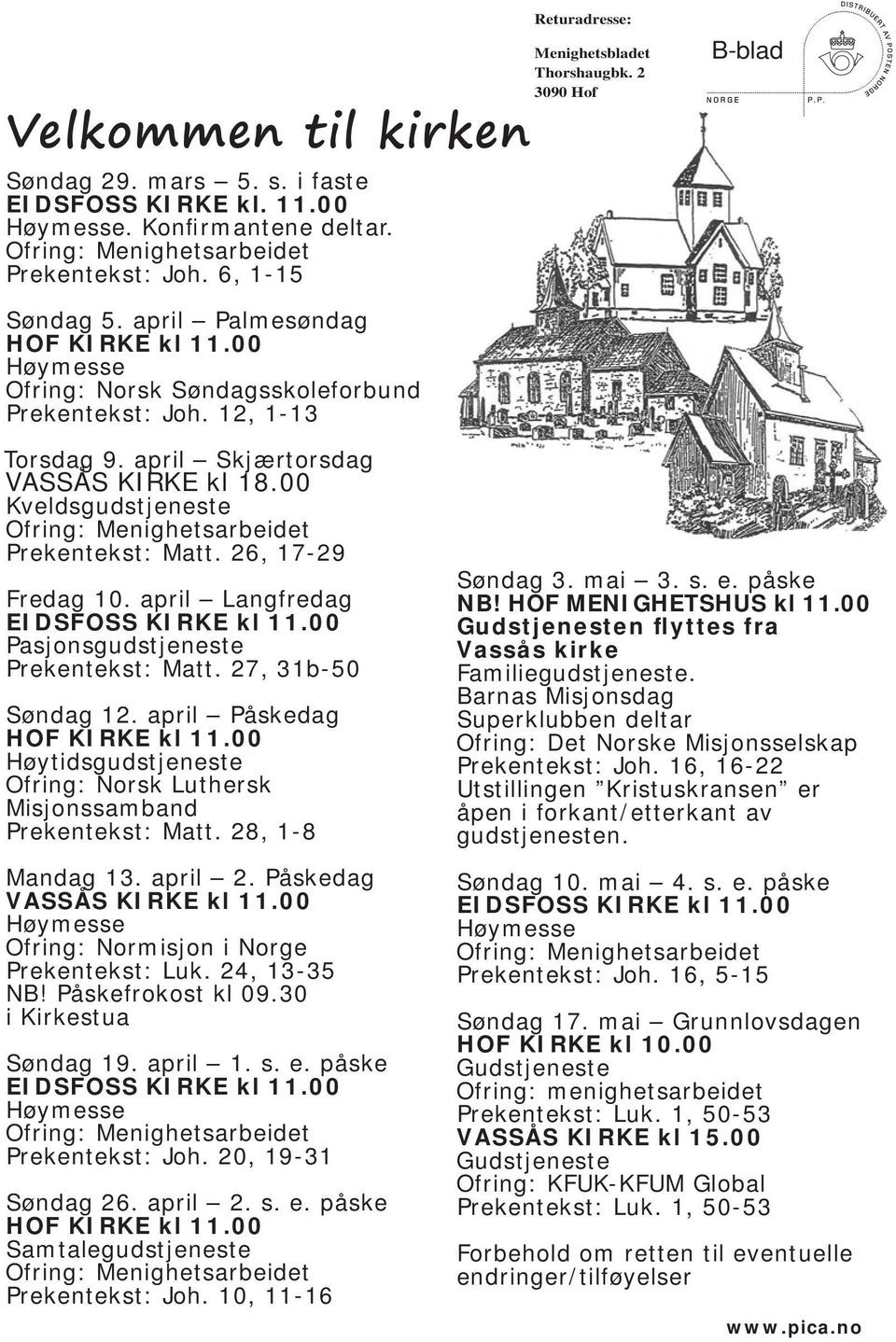 april Skjærtorsdag VASSÅS KIRKE kl 18.00 Kveldsgudstjeneste Ofring: Menighetsarbeidet Prekentekst: Matt. 26, 17-29 Fredag 10. april Langfredag EIDSFOSS KIRKE kl 11.