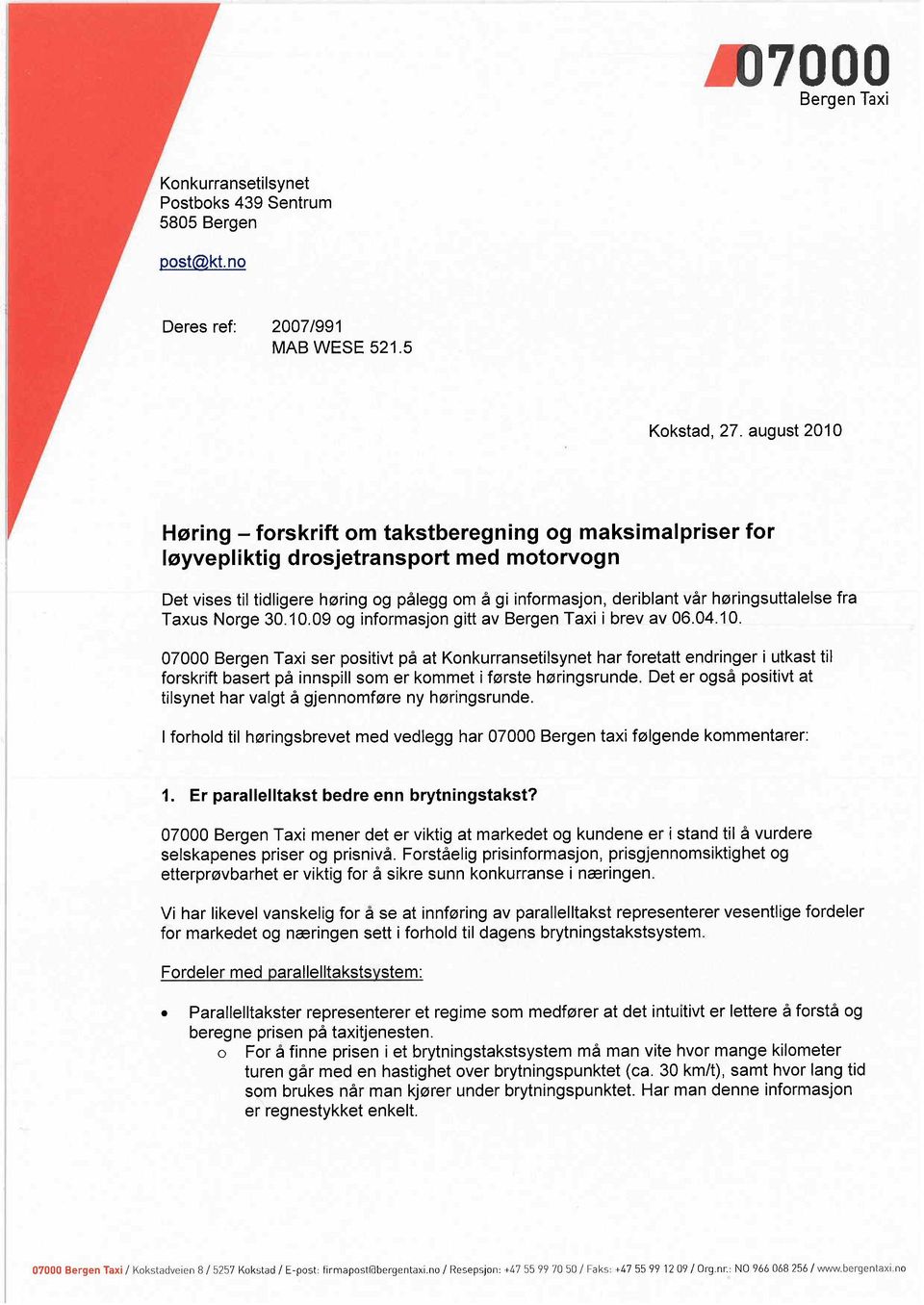 hłringsuttalelse fra Taxus Norge 30.10.09 og informasjon gitt av i brev av 06.04.10. 07000 ser positivt p at Konkurransetilsynet har foretatt endringer i utkast til forskrift basert p innspill som er kommet i fłrste hłringsrunde.