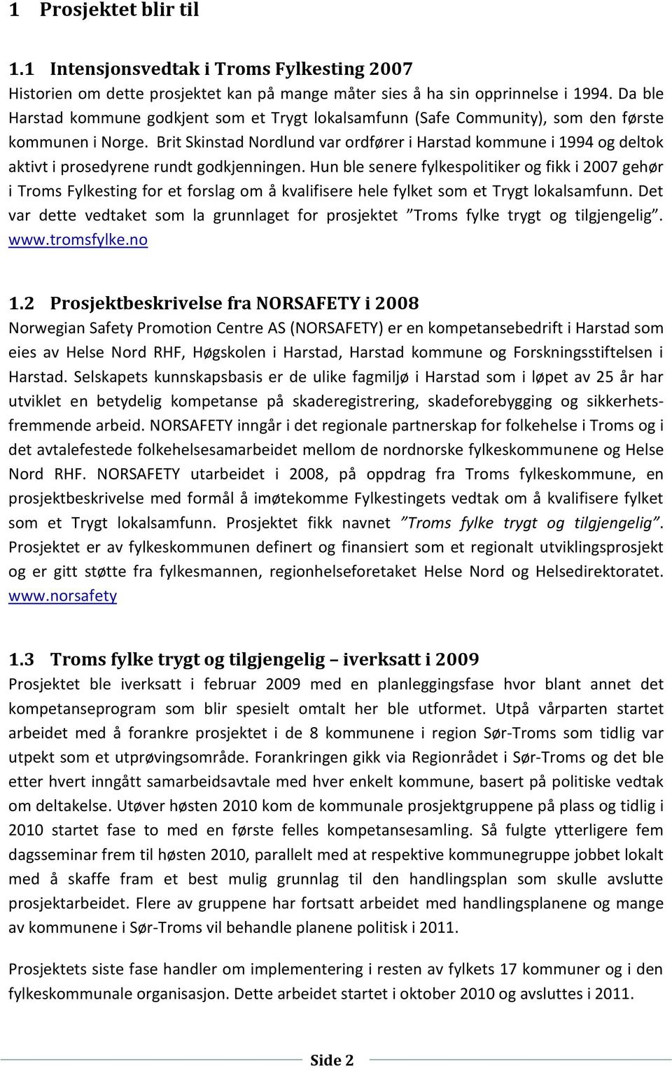 Brit Skinstad Nordlund var ordfører i Harstad kommune i 1994 og deltok aktivt i prosedyrene rundt godkjenningen.