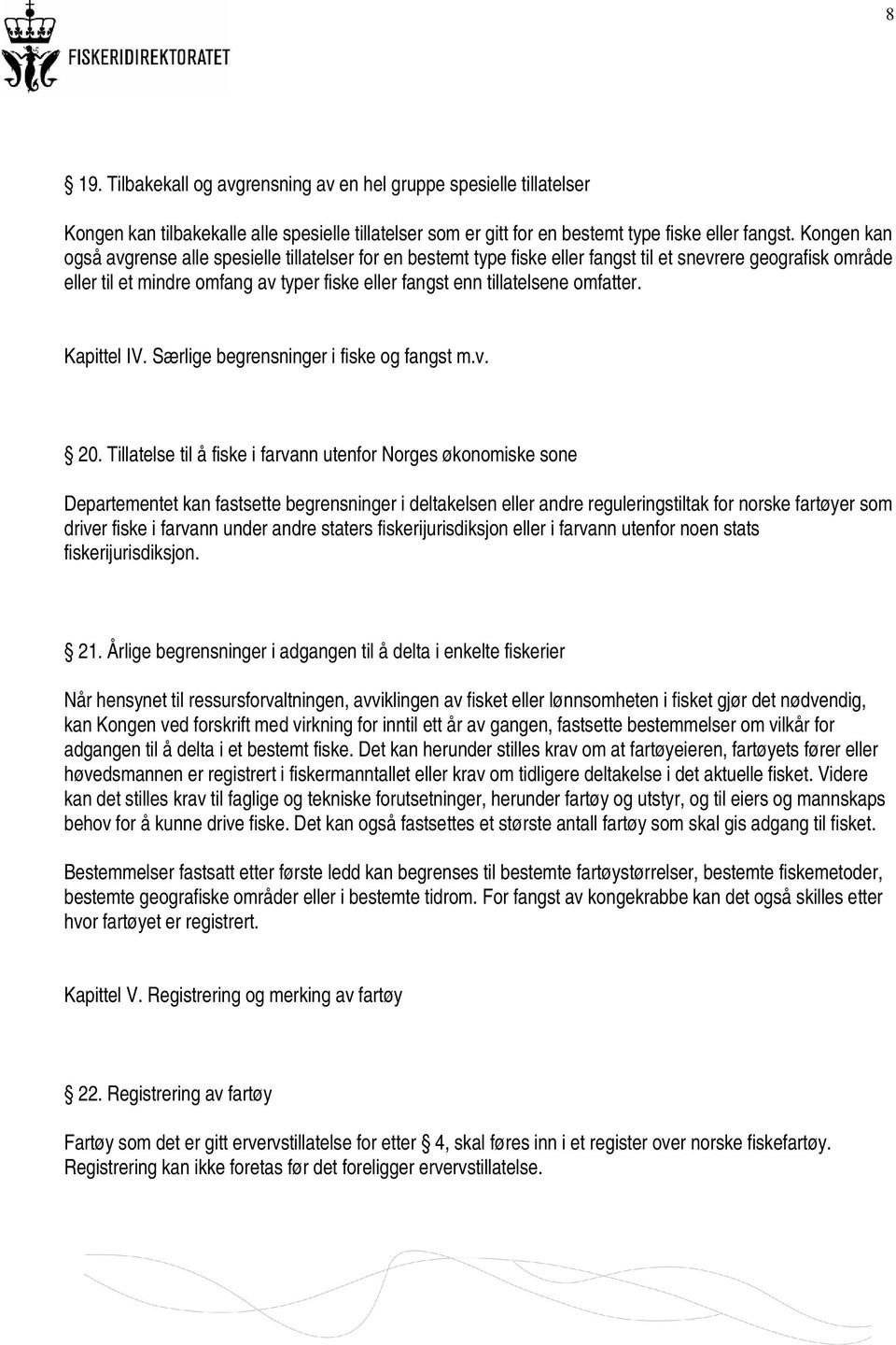 omfatter. Kapittel IV. Særlige begrensninger i fiske og fangst m.v. 20.