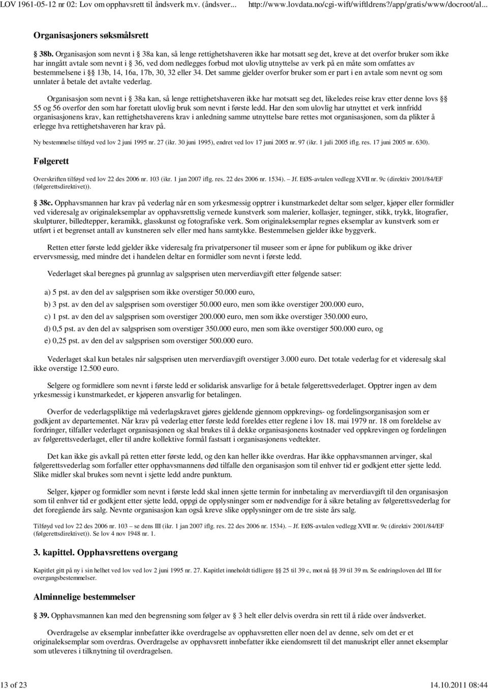 utnyttelse av verk på en måte som omfattes av bestemmelsene i 13b, 14, 16a, 17b, 30, 32 eller 34.