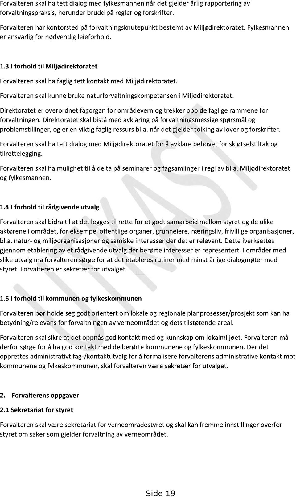 3 I forhold til Miljødirektoratet Forvalterenskalha fagligtett kontakt med Miljødirektoratet. Forvalterenskalkunnebrukenaturforvaltningskompetanseni Miljødirektoratet.