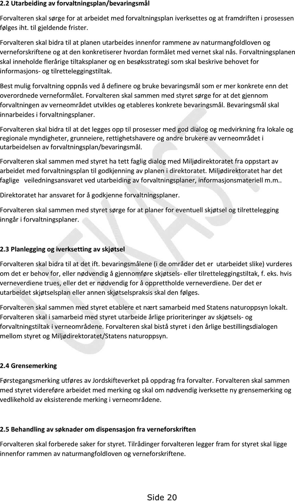 forvaltningsplanen skalinneholdeflerårigetiltaksplanerog en besøksstrategisomskalbeskrivebehovetfor informasjons- og tilretteleggingstiltak.