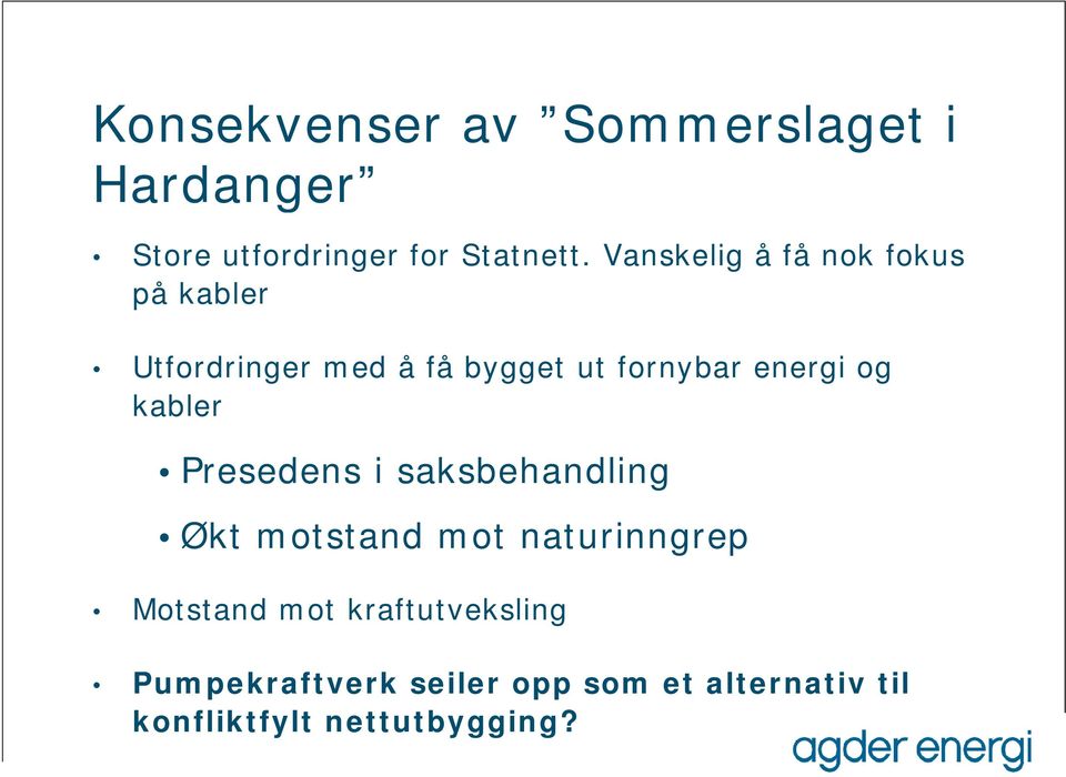 og kabler Presedens i saksbehandling Økt motstand mot naturinngrep Motstand mot