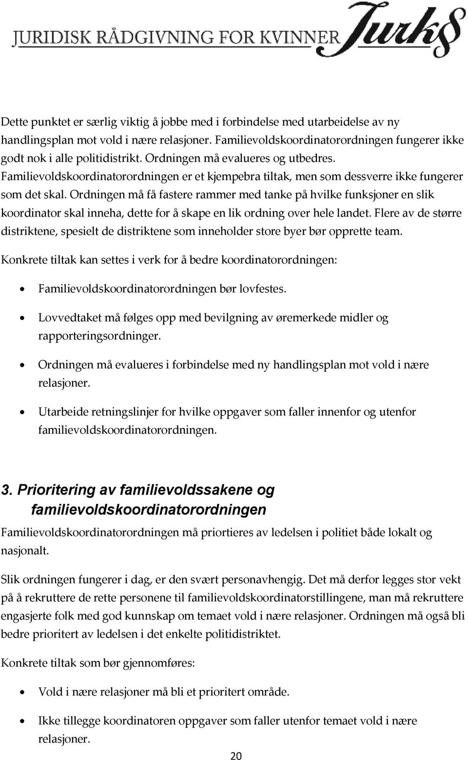 Ordningen må få fastere rammer med tanke på hvilke funksjoner en slik koordinator skal inneha, dette for å skape en lik ordning over hele landet.