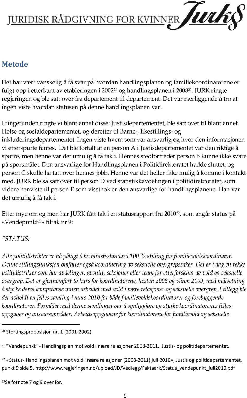 I ringerunden ringte vi blant annet disse: Justisdepartementet, ble satt over til blant annet Helse og sosialdepartementet, og deretter til Barne-, likestillings- og inkluderingsdepartementet.