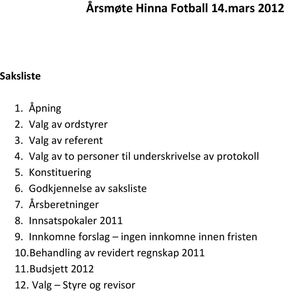 Godkjennelse av saksliste 7. Årsberetninger 8. Innsatspokaler 2011 9.