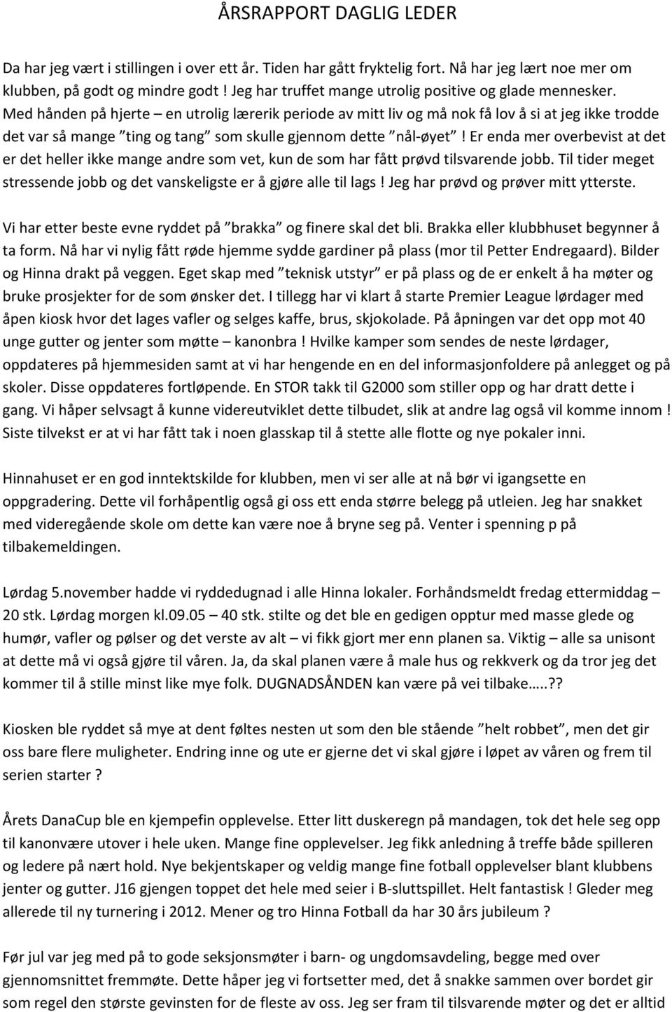 Med hånden på hjerte en utrolig lærerik periode av mitt liv og må nok få lov å si at jeg ikke trodde det var så mange ting og tang som skulle gjennom dette nål øyet!