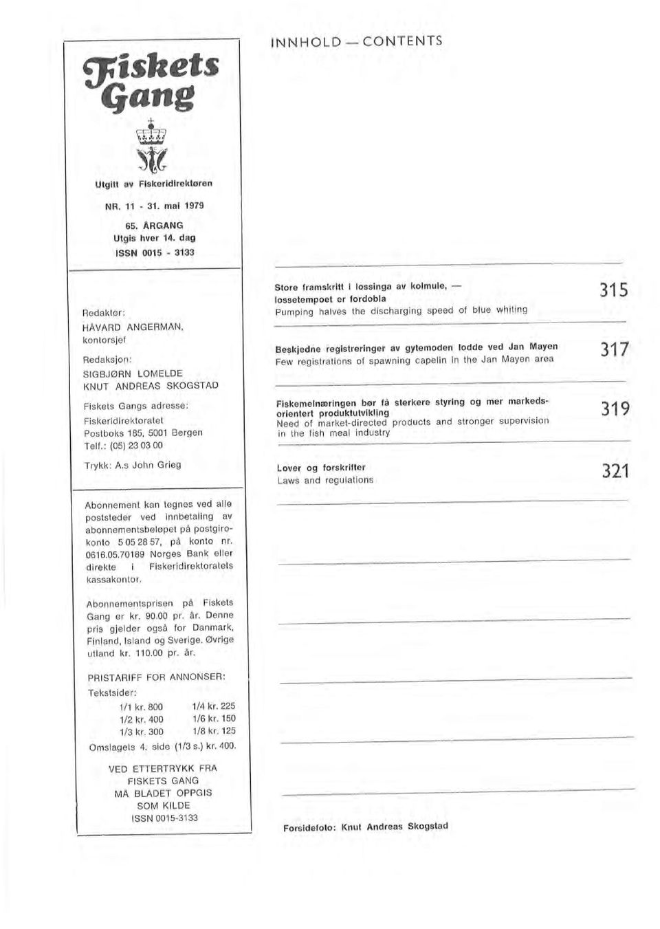 90.00 pr. år. Denne pris gjeder også for Danmark, Finand, Isand og Sverige. Øvrige utand kr. 110.00 pr. år. Trykk: A.