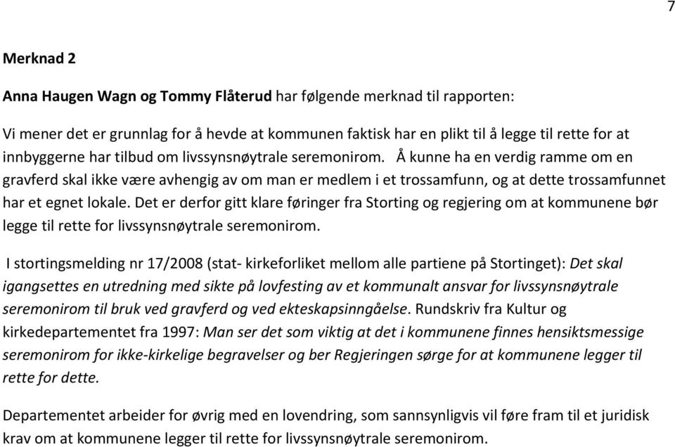 Det er derfor gitt klare føringer fra Storting og regjering om at kommunene bør legge til rette for livssynsnøytrale seremonirom.