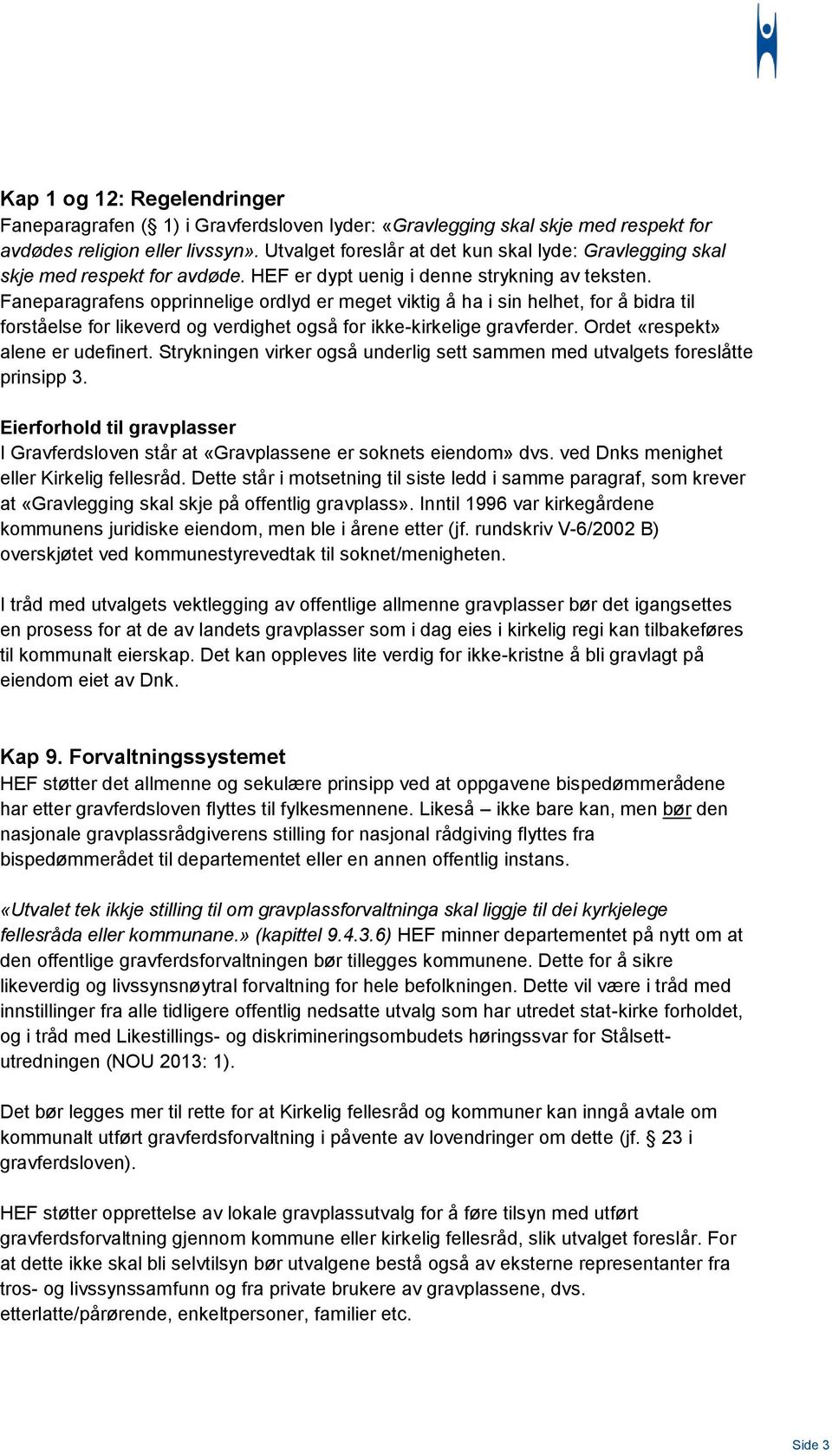 Faneparagrafens opprinnelige ordlyd er meget viktig å ha i sin helhet, for å bidra til forståelse for likeverd og verdighet også for ikke-kirkelige gravferder. Ordet «respekt» alene er udefinert.