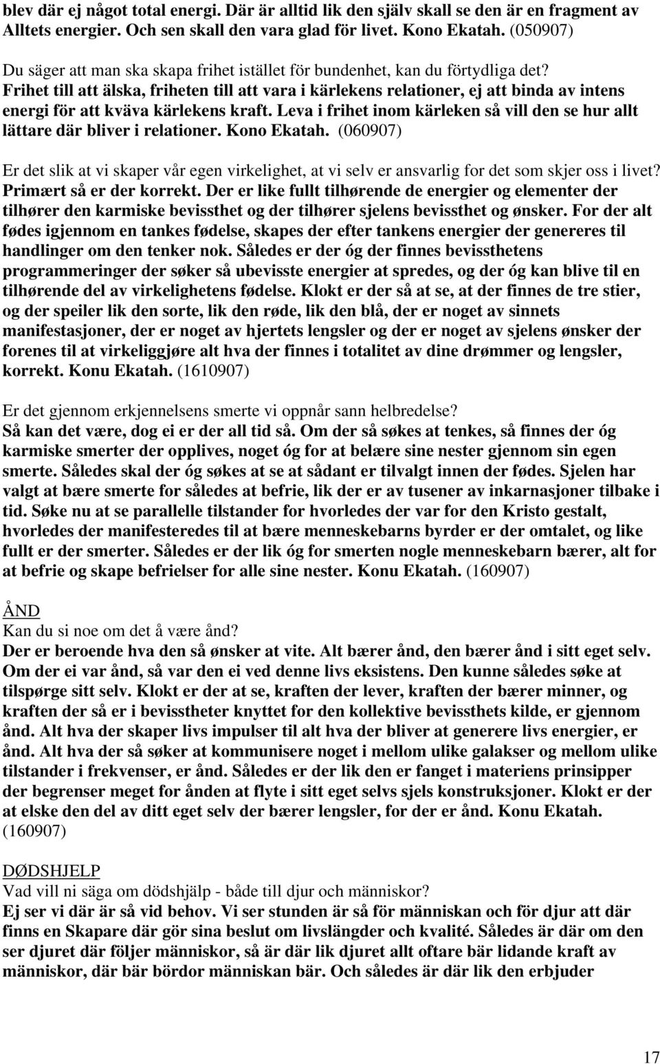 Frihet till att älska, friheten till att vara i kärlekens relationer, ej att binda av intens energi för att kväva kärlekens kraft.