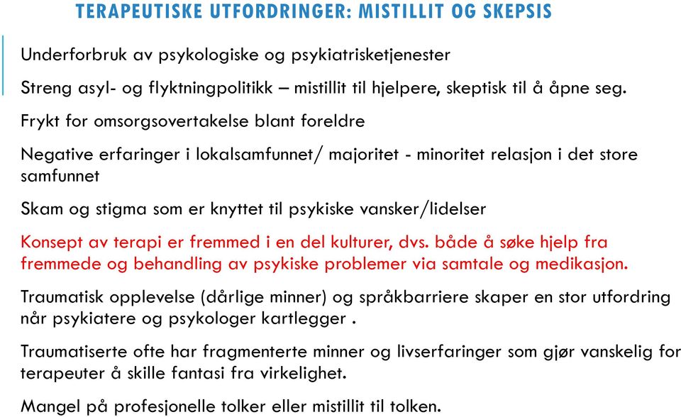 Konsept av terapi er fremmed i en del kulturer, dvs. både å søke hjelp fra fremmede og behandling av psykiske problemer via samtale og medikasjon.