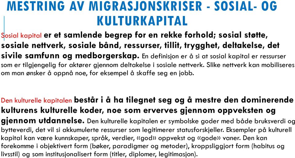 Slike nettverk kan mobiliseres om man ønsker å oppnå noe, for eksempel å skaffe seg en jobb.