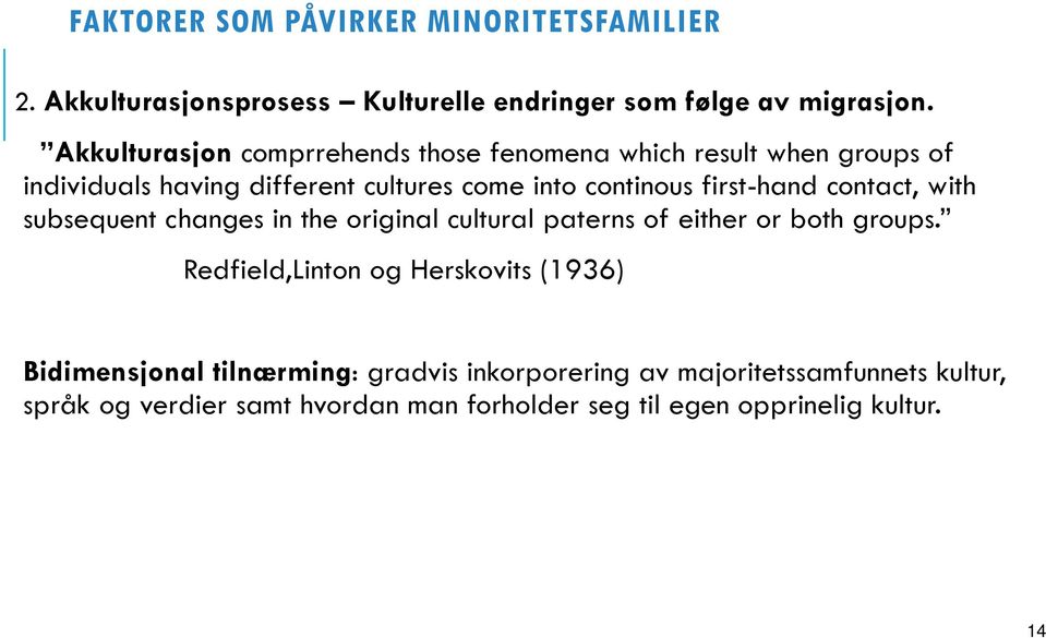 first-hand contact, with subsequent changes in the original cultural paterns of either or both groups.